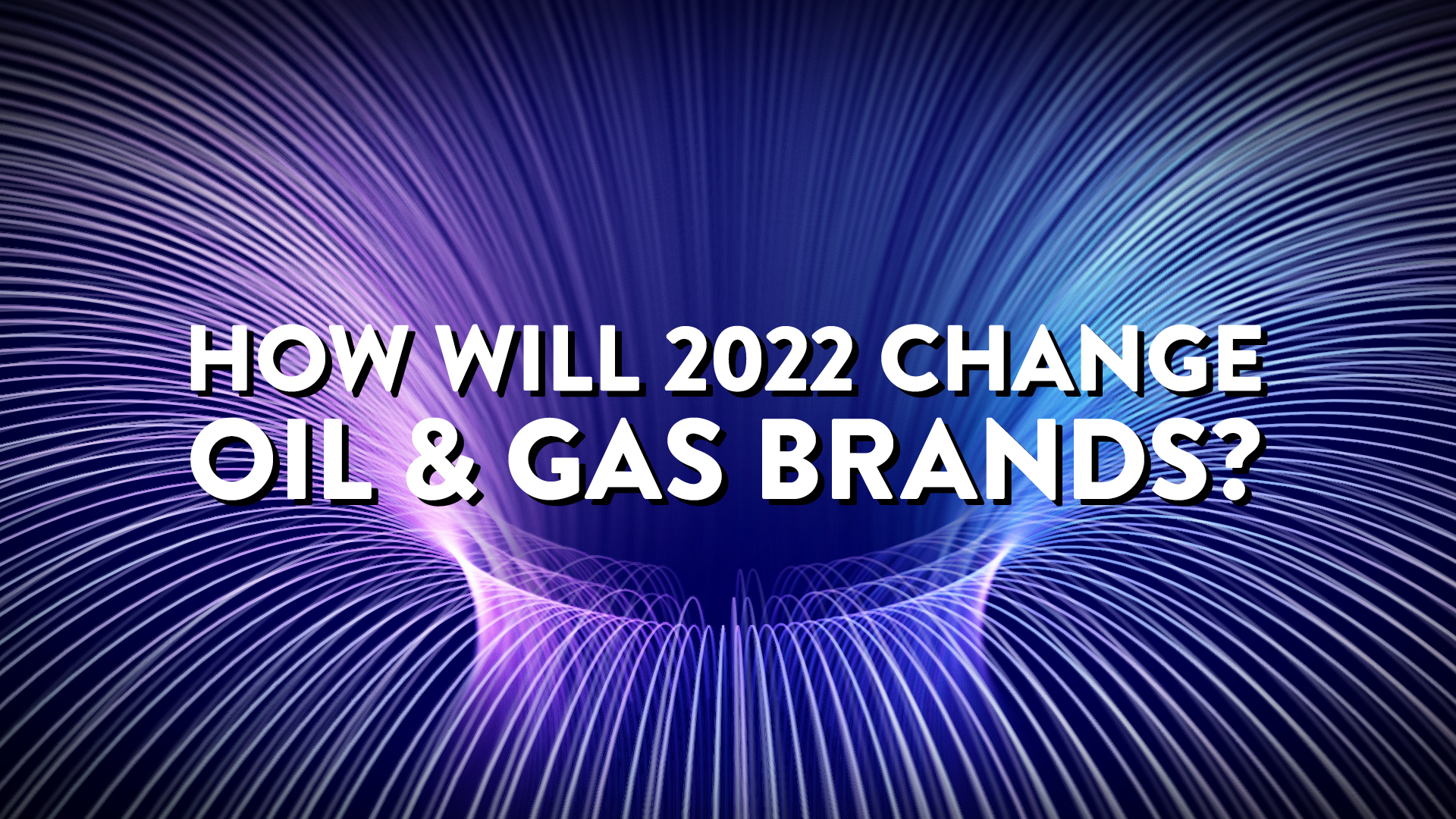 How will 2022 change Oil and Gas brands?
